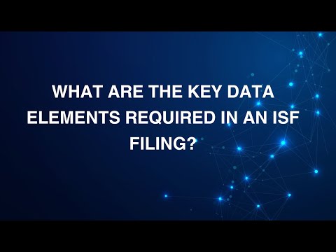 Understanding ISF Filing: Key Data Elements Explained