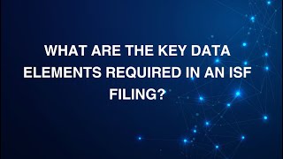 Understanding ISF Filing: Key Data Elements Explained
