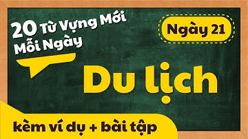 20 Từ Vựng Mới Mỗi Ngày - Theo chủ đề | NGÀY 21 - DU LỊCH