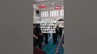 Jenazah anggota polis terkorban dibawa ke kampung halaman