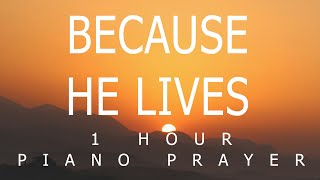 Because He Lives - 1 hour - Piano Prayer Because He Lives - 1 hour - Piano Prayer