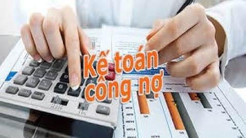 Kế toán công nợ cần làm những việc gì?/Học Kế Toán