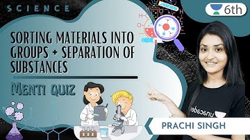 Sorting Materials Into Groups + Separation Of Substances | Menti Quiz | Prachi Singh