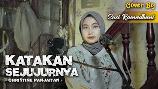 KATAKAN SEJUJURNYA - CHRISTINE PANJAITAN | COVER BY SUCI RAMADHANI