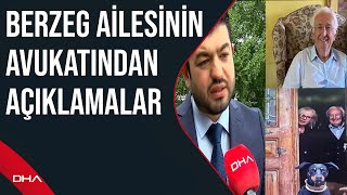 Berzeg ailesinin avukatı: Netleşen bir konu yok. Kafamızda oluşan soru işaretleri var