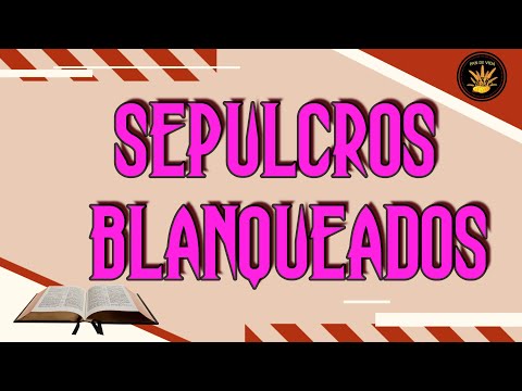 Video: ¿En la biblia sepulcros blanqueados?