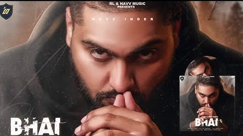 Navv Inder : Bhai Full Song : Latest Punjabi songs