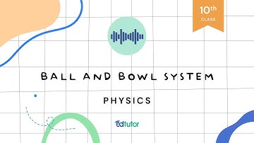 Ball and Bowl System | Class 10 | Physics | Chapter 1 | EdTutor