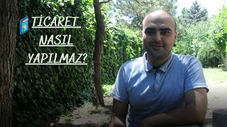 Ticaret Nasıl Yapılmaz ? Girişimcilik Ne Değildir?