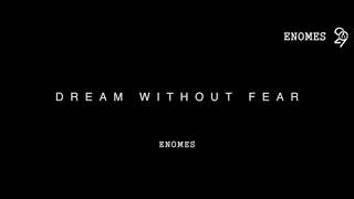 ENOMES - Dream without fear, Love without limits!