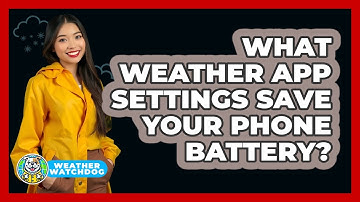 What Weather App Settings Save Your Phone Battery? - Weather Watchdog