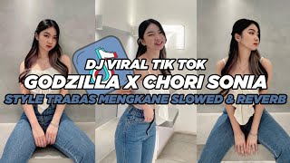 DJ GODZILLA X CHORI SONIS STYLE TRABAS  VIRAL TIK TOK TERBARU 2024 (Slowed \u0026 Reverb)