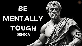 6 Stoic Ways To Be Mentally Tough - Seneca Stoicism