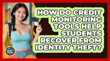 How Do Credit Monitoring Tools Help Students Recover From Identity Theft? - Student Score Builder