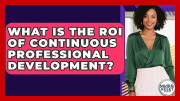 What Is The ROI Of Continuous Professional Development? - Midlife Reset Coach
