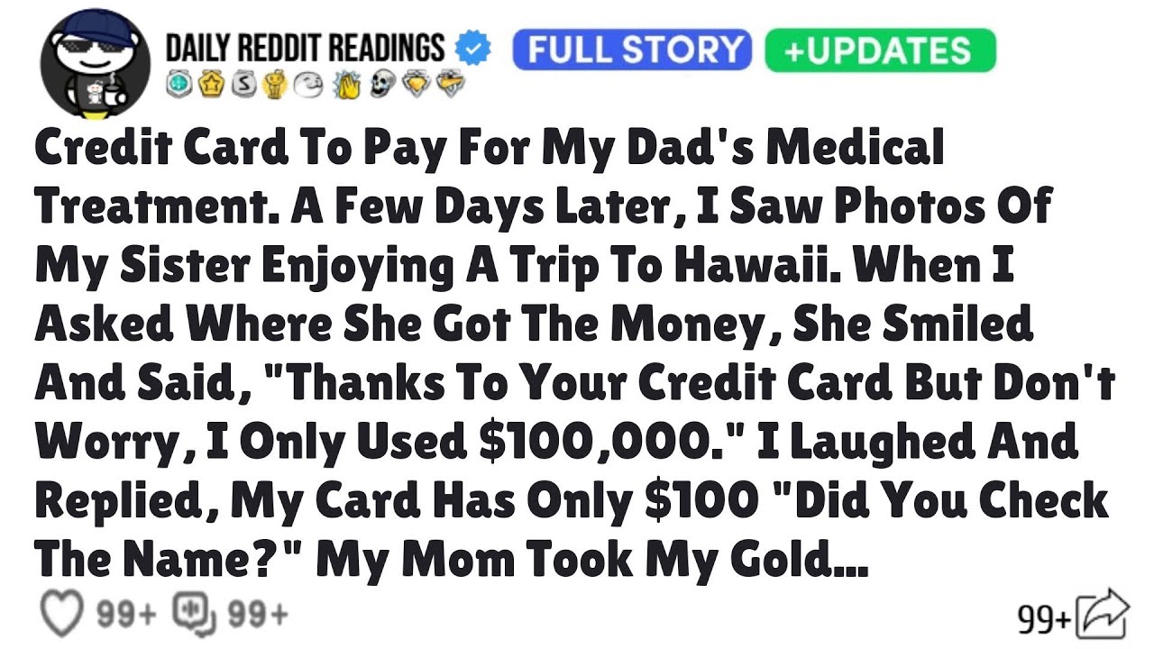 Credit Card To Pay For My Dad's Medical Treatment. A Few Days Later I Saw Photos Of My Sister Enjoy
