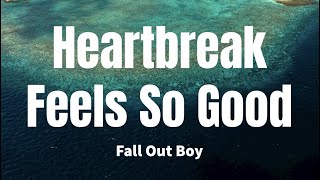 Heartbreak Feels Good - Fall Out Boy (Lyrics)