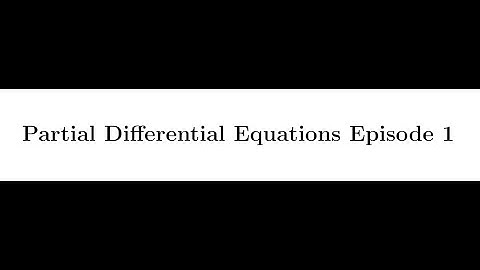 What are Partial Differential Equations? | Partial Differential Equations (PDEs) Episode 1