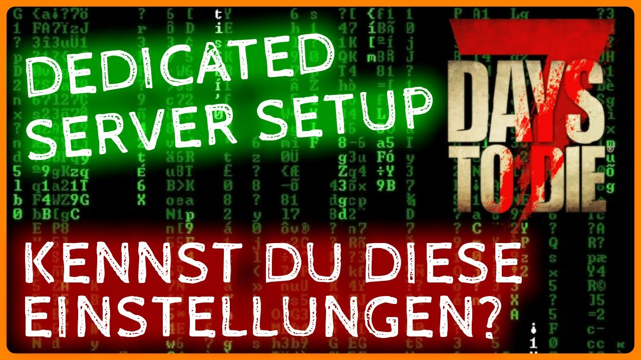 7 Days to Die - Dedicated Server EINSTELLEN. Parameter erklärt für