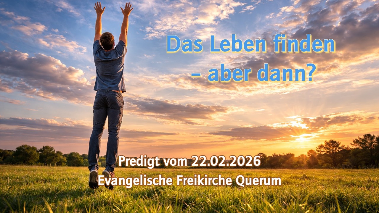 Das Leben finden – aber dann? | Predigt vom 22.02.2026