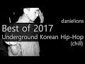 ♫ best of 2017 - underground korean hip-hop (chill)