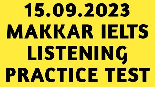 MAKKAR IELTS LISTENING 2023 | LISTENING IELTS PRACTICE TEST | MAKKAR LISTENING TEST 2023 | 15.09.23