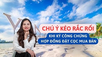 CHÚ Ý KHI KÝ HỢP ĐỒNG ĐẶT CỌC CÔNG CHỨNG
