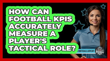 How Can Football KPIs Accurately Measure A Player