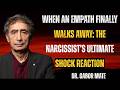 When an Empath Finally Walks Away: The Narcissist’s Ultimate Shock Reaction | Dr. Gabor Maté