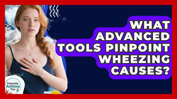 What Advanced Tools Pinpoint Wheezing Causes? - Everyday Asthma Tips