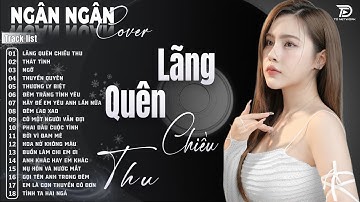 Lãng Quên Chiều Thu, Ngỡ, Thấm Thía | ALBUM BALLAD XUẤT SẮC NHẤT 2025 - NGÂN NGÂN COVER ĐẶC BIỆT HAY