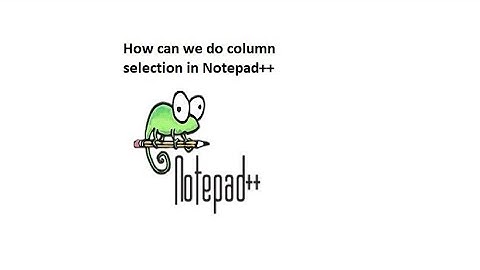 Notepad++ tutorial "tips and tricks" (notepad++ column mode selection) Notepad++ for beginners