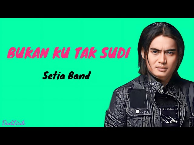 Bukan Ku Tak Sudi - Setia Band - ( Lirik Lagu ) class=