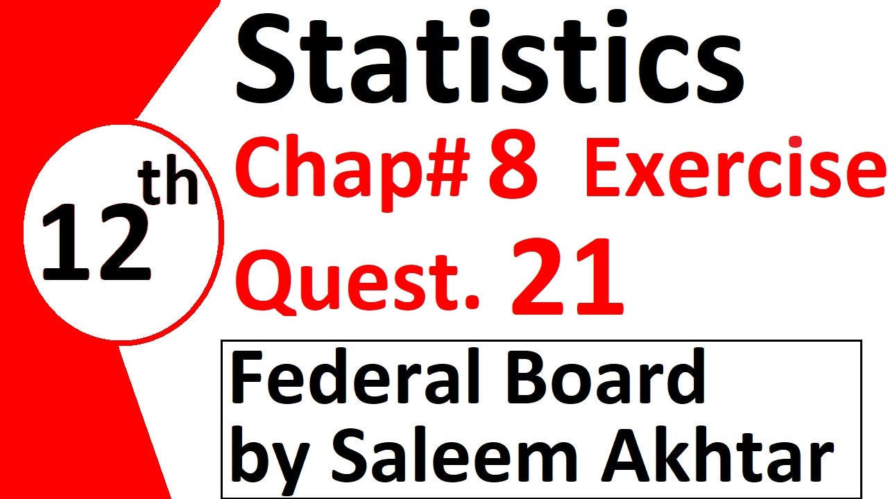 chapter 8 exercise question 21 federal board Basic Statistics by Saleem Akhtar