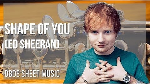 Oboe Sheet Music: How to play Shape Of You by Ed Sheeran