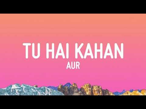 Tu Hai Kahan by AUR | تو ہے کہاں (Official Music Video)