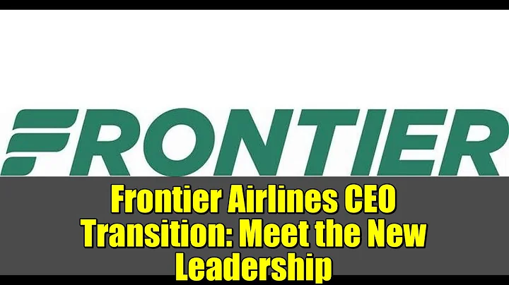Frontier Airlines CEO Transition: Meet the New Leadership