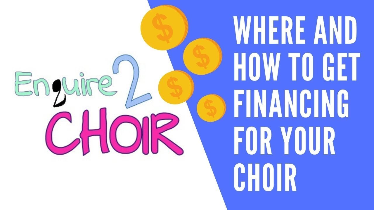 How to get money for your choir Choir funding and financing ENQUIRE