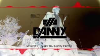 Maroon 5 -  Sugar (DJ Danny Remix)