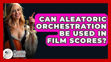 Can Aleatoric Orchestration Be Used In Film Scores? - Classical Serenade