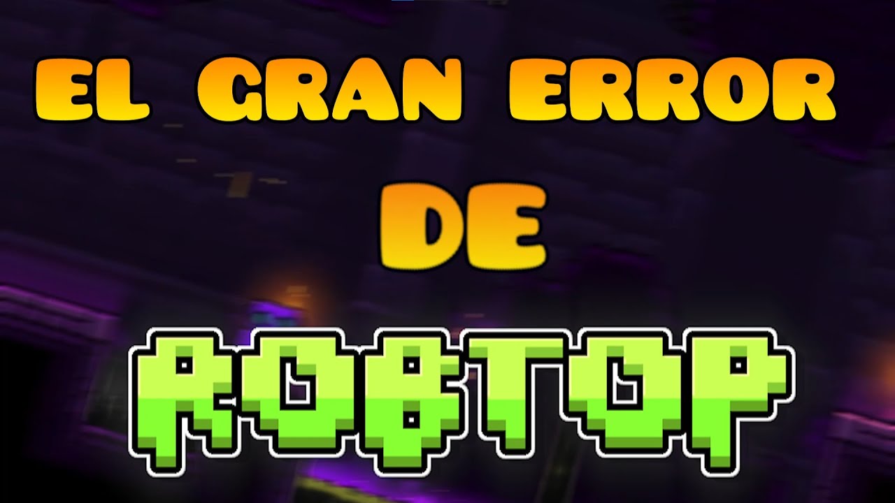 El gran ERROR de ROBTOP  2.2