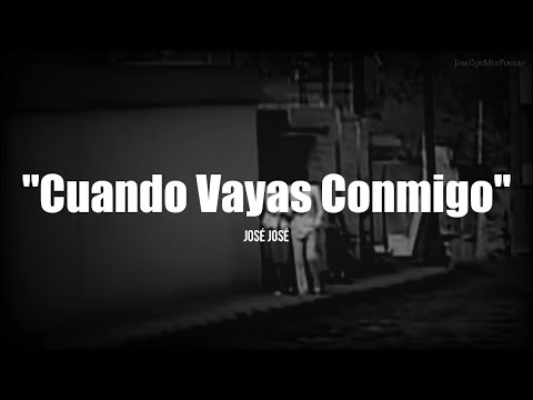 CUANDO VAYAS CONMIGO - José José (LETRA)