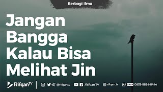 Jangan Bangga Kalau Bisa Melihat Jin - Ustadz Dr. Firanda Andirja, Lc., M.A