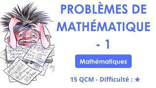 Problèmes de mathématique - 1 - 15 QCM - Difficulté : ★