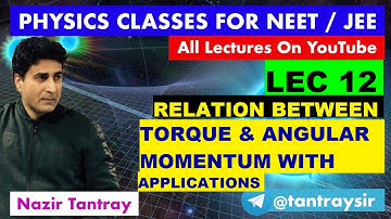 LEC#12 Relation Between Torque & Angular Momentum With Applications by Nazir Tantray #neet #jee