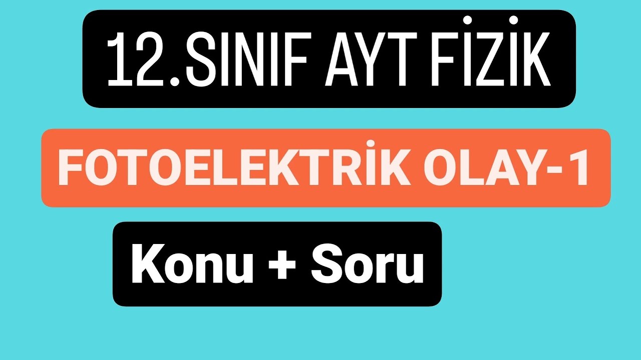 FOTOELEKTRİK OLAY -1 | KONU ANLATIMI SORU ÇÖZÜMÜ | AYT FİZİK