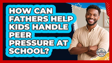 How Can Fathers Help Kids Handle Peer Pressure At School? - Fatherhood Journey Network