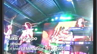 Aiko el grupo - k pesao [en vivo @ Metapatio, MTY, MX]