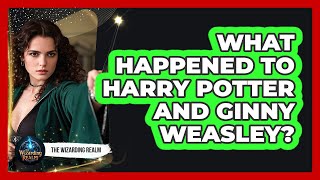 What Happened To Harry Potter And Ginny Weasley?