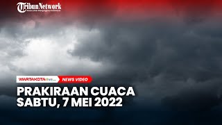 Prakiraan Cuaca Sabtu, 7 Mei 2022